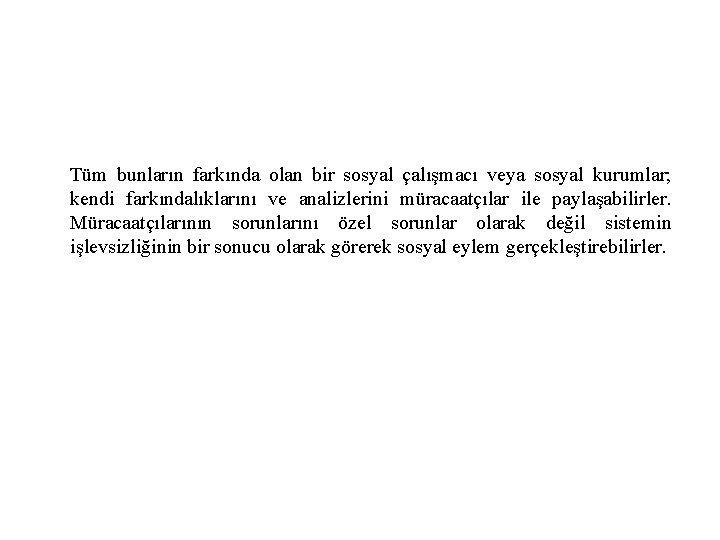 Tüm bunların farkında olan bir sosyal çalışmacı veya sosyal kurumlar; kendi farkındalıklarını ve analizlerini