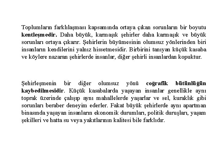 Toplumların farklılaşması kapsamında ortaya çıkan sorunların bir boyutu kentleşmedir. Daha büyük, karmaşık şehirler daha