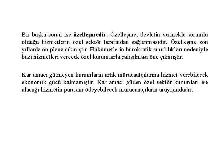 Bir başka sorun ise özelleşmedir. Özelleşme; devletin vermekle sorumlu olduğu hizmetlerin özel sektör tarafından