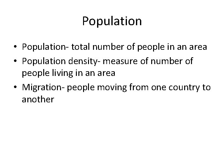 Population • Population- total number of people in an area • Population density- measure
