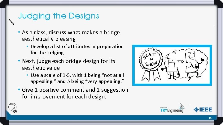 Judging the Designs • As a class, discuss what makes a bridge aesthetically pleasing