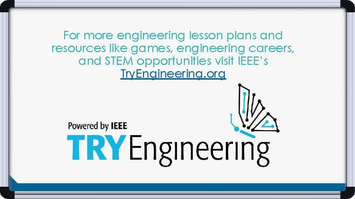 For more engineering lesson plans and resources like games, engineering careers, and STEM opportunities