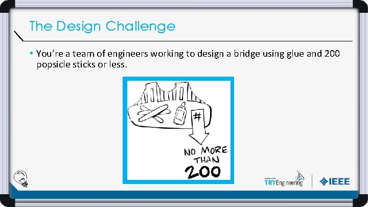 The Design Challenge • You’re a team of engineers working to design a bridge