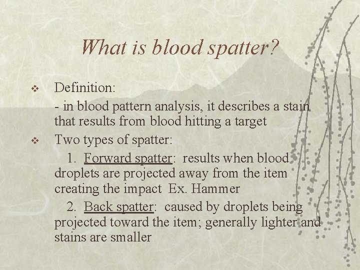 What is blood spatter? v v Definition: - in blood pattern analysis, it describes