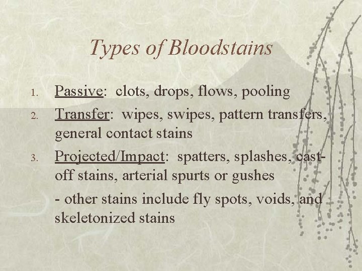 Types of Bloodstains 1. 2. 3. Passive: clots, drops, flows, pooling Transfer: wipes, swipes,