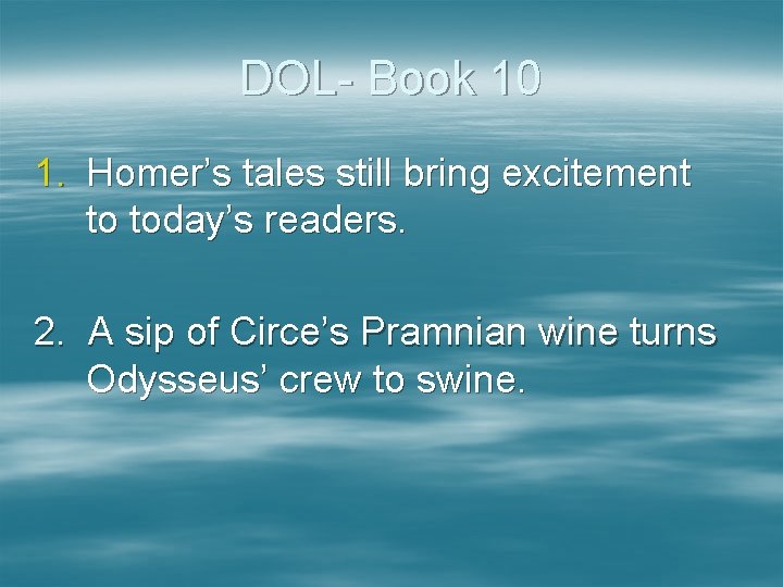 DOL- Book 10 1. Homer’s tales still bring excitement to today’s readers. 2. A