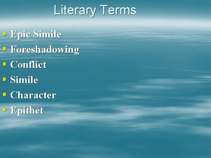 Literary Terms § Epic Simile § Foreshadowing § Conflict § Simile § Character §