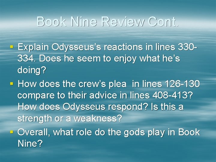 Book Nine Review Cont. § Explain Odysseus’s reactions in lines 330334. Does he seem