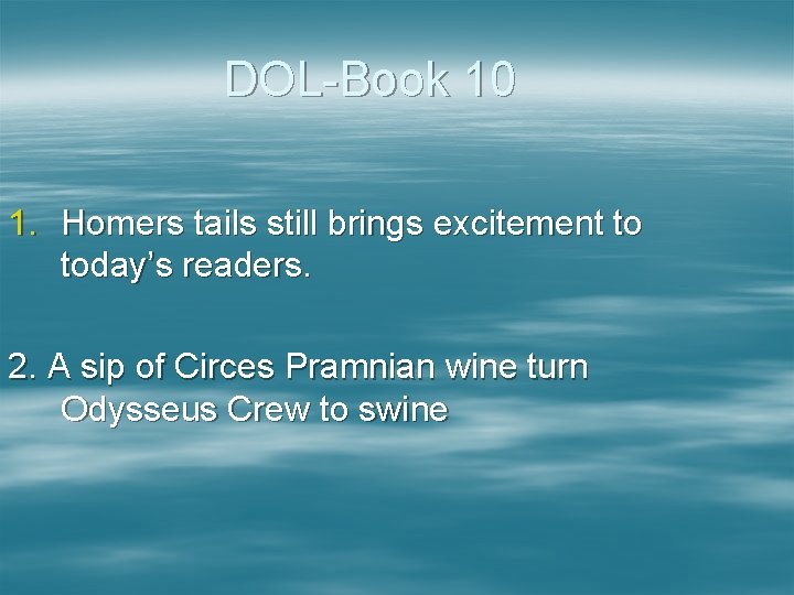 DOL-Book 10 1. Homers tails still brings excitement to today’s readers. 2. A sip