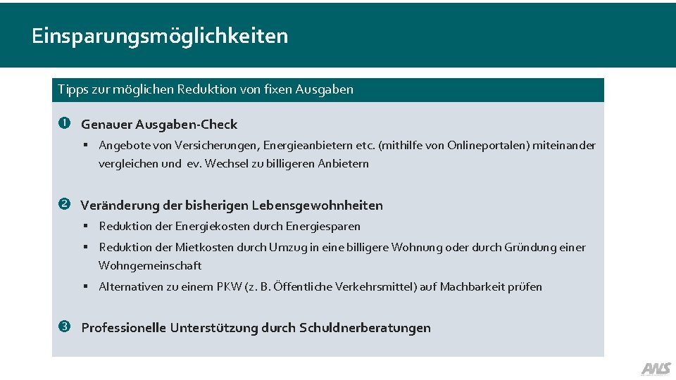 Einsparungsmöglichkeiten Tipps zur möglichen Reduktion von fixen Ausgaben Genauer Ausgaben-Check § Angebote von Versicherungen,