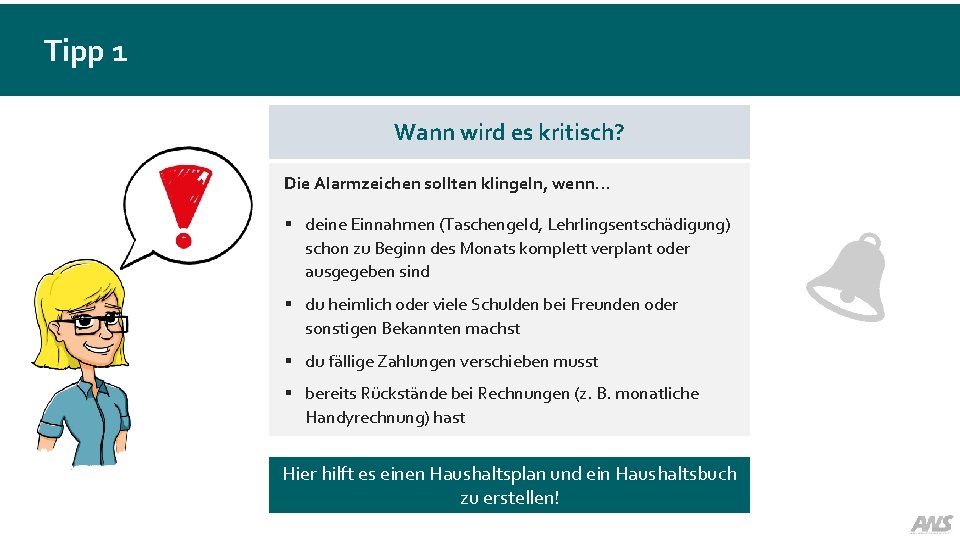 Tipp 1 Wann wird es kritisch? Die Alarmzeichen sollten klingeln, wenn… § deine Einnahmen