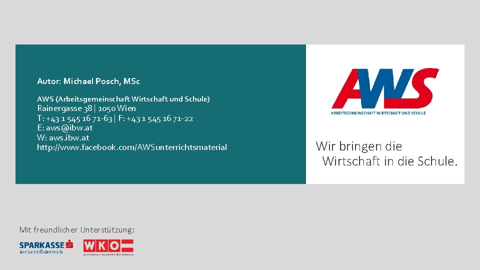 Autor: Michael Posch, MSc AWS (Arbeitsgemeinschaft Wirtschaft und Schule) Rainergasse 38 | 1050 Wien