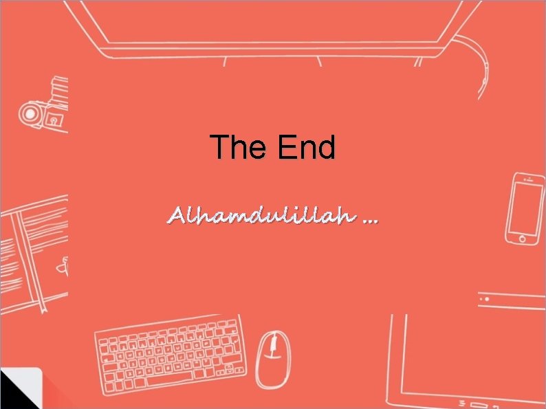 The End Alhamdulillah. . . The End Alhamdulillah. . .