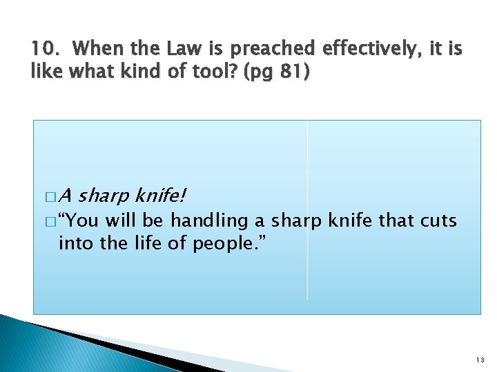 10. When the Law is preached effectively, it is like what kind of tool?
