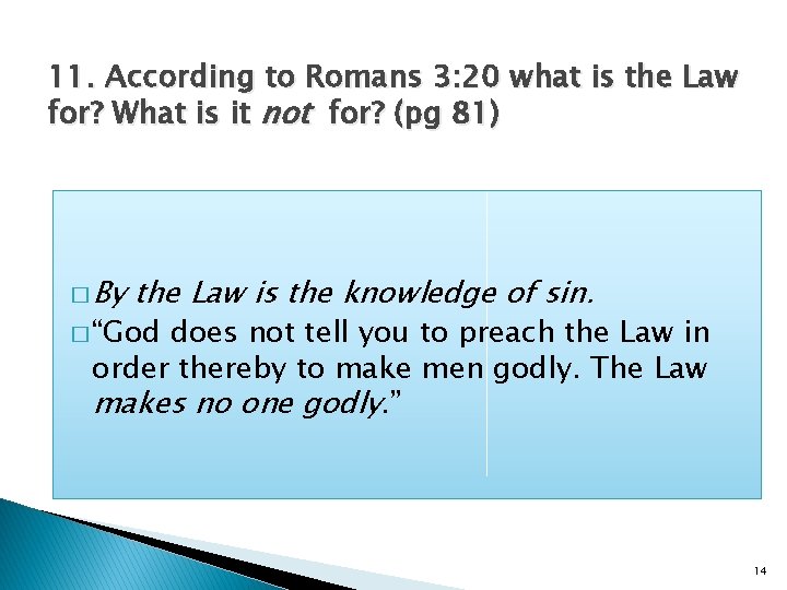 11. According to Romans 3: 20 what is the Law for? What is it