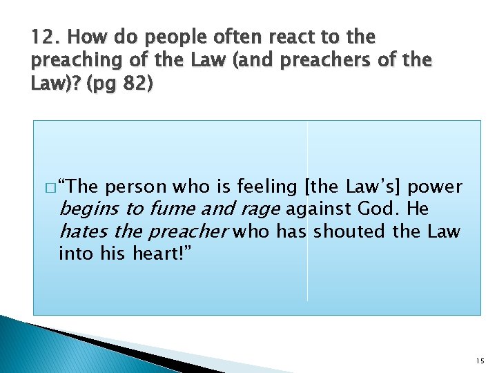 12. How do people often react to the preaching of the Law (and preachers