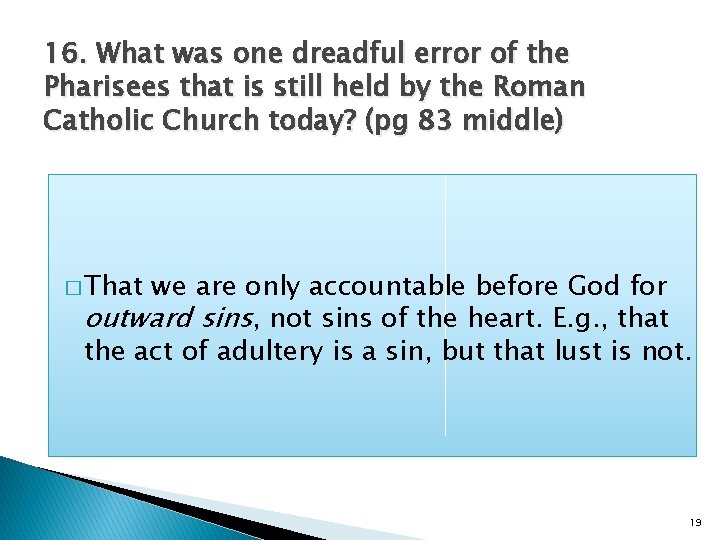 16. What was one dreadful error of the Pharisees that is still held by