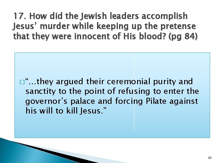 17. How did the Jewish leaders accomplish Jesus’ murder while keeping up the pretense