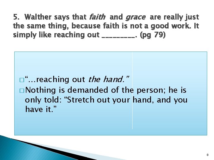 5. Walther says that faith and grace are really just the same thing, because