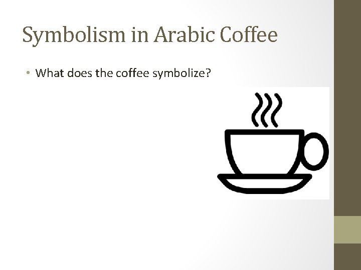 Symbolism in Arabic Coffee • What does the coffee symbolize? 