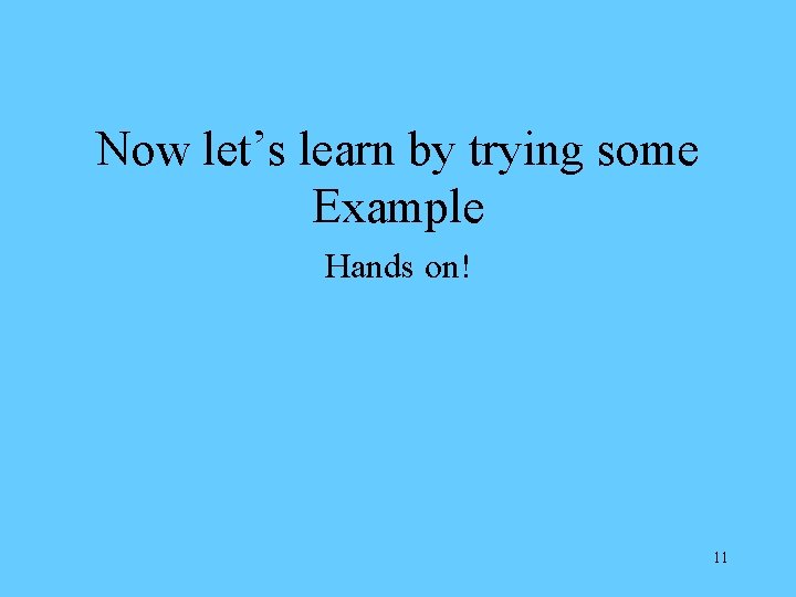 Now let’s learn by trying some Example Hands on! 11 