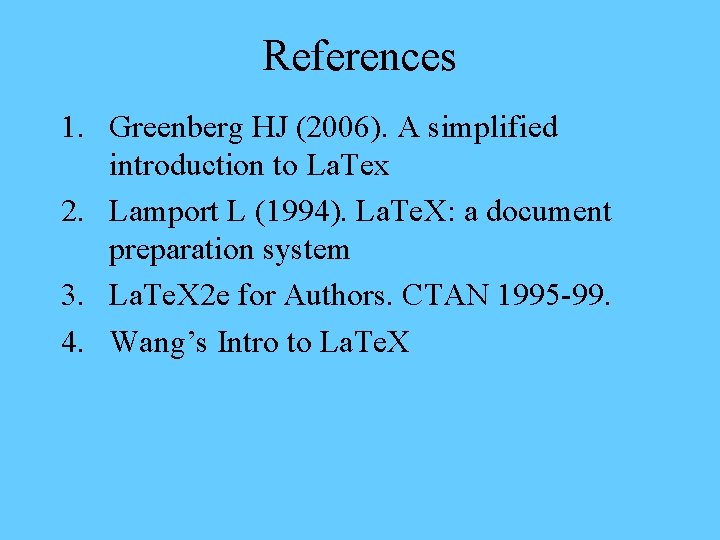 References 1. Greenberg HJ (2006). A simplified introduction to La. Tex 2. Lamport L
