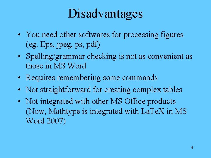 Disadvantages • You need other softwares for processing figures (eg. Eps, jpeg, ps, pdf)