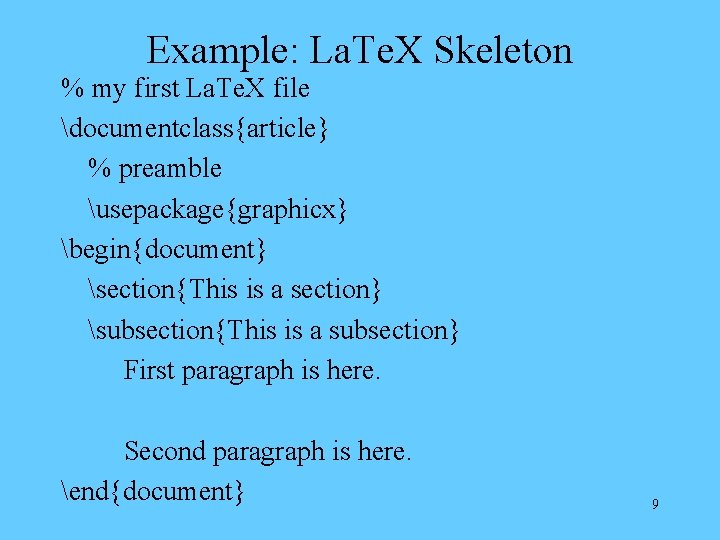 Example: La. Te. X Skeleton % my first La. Te. X file documentclass{article} %