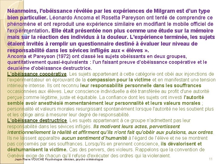 Néanmoins, l'obéissance révélée par les expériences de Milgram est d’un type bien particulier. Léonardo