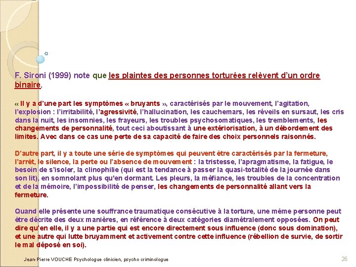 F. Sironi (1999) note que les plaintes des personnes torturées relèvent d’un ordre binaire.