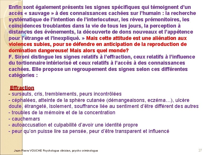 Enfin sont également présents les signes spécifiques qui témoignent d’un accès « sauvage »