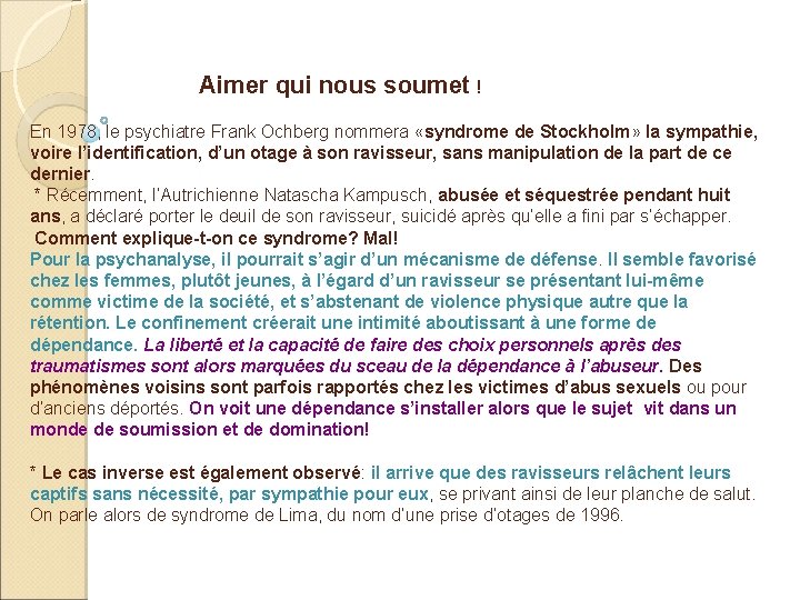 Aimer qui nous soumet ! En 1978, le psychiatre Frank Ochberg nommera «syndrome de