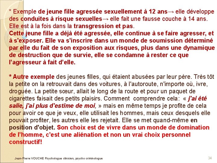 * Exemple de jeune fille agressée sexuellement à 12 ans→ elle développe des conduites