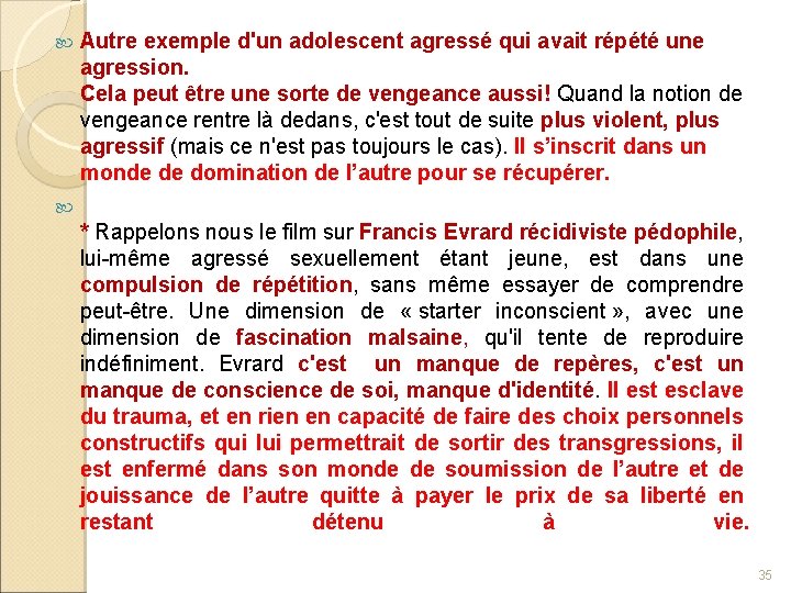  Autre exemple d'un adolescent agressé qui avait répété une agression. Cela peut être