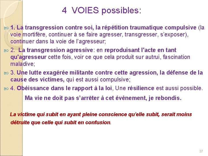 4 VOIES possibles: 1. La transgression contre soi, la répétition traumatique compulsive (la voie