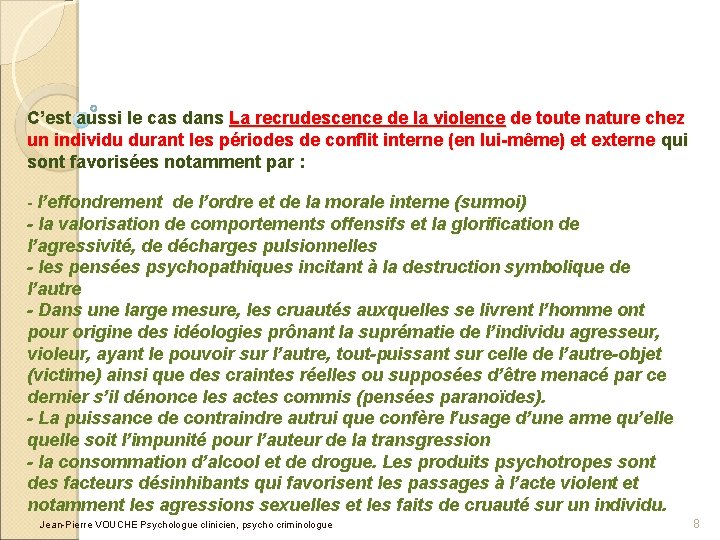 C’est aussi le cas dans La recrudescence de la violence de toute nature chez