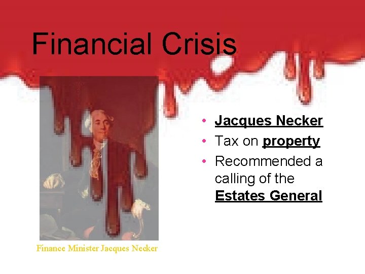 Financial Crisis • Jacques Necker • Tax on property • Recommended a calling of