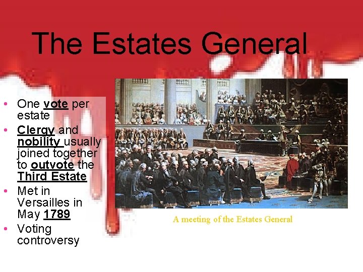 The Estates General • One vote per estate • Clergy and nobility usually joined