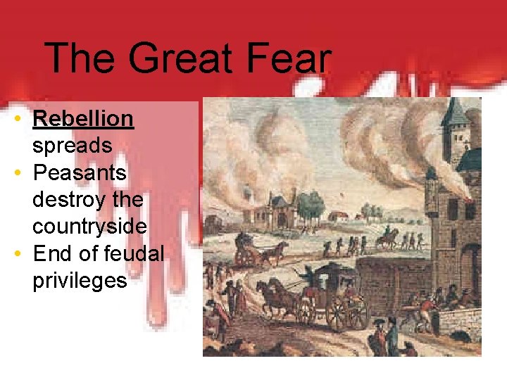 The Great Fear • Rebellion spreads • Peasants destroy the countryside • End of