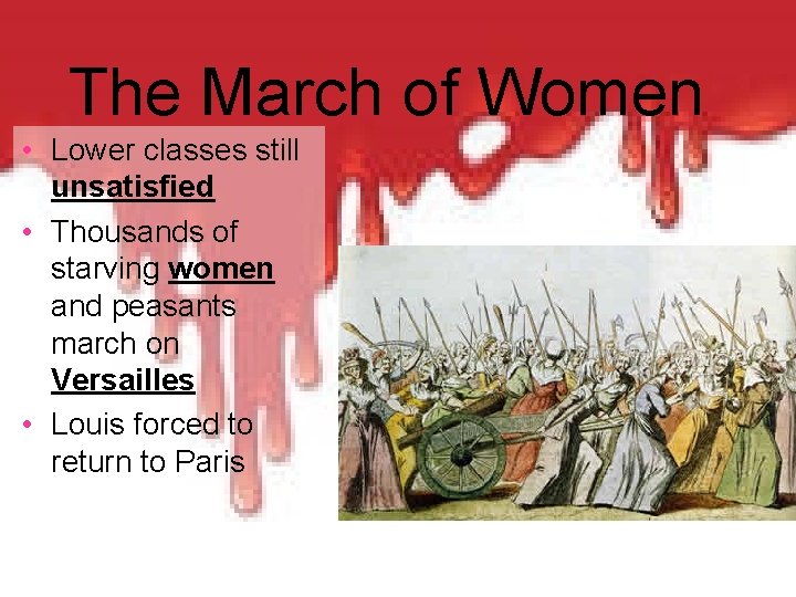 The March of Women • Lower classes still unsatisfied • Thousands of starving women