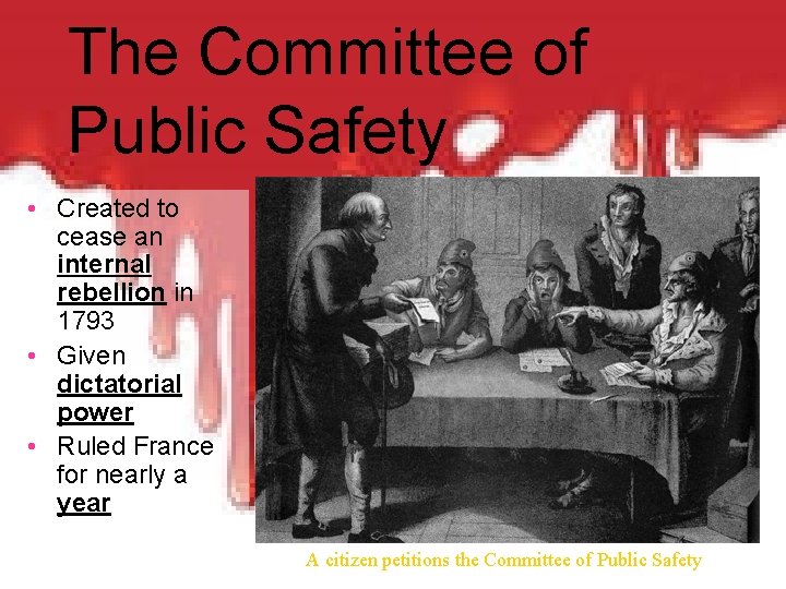 The Committee of Public Safety • Created to cease an internal rebellion in 1793