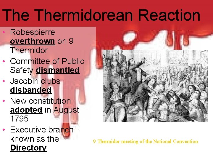 The Thermidorean Reaction • Robespierre overthrown on 9 Thermidor • Committee of Public Safety