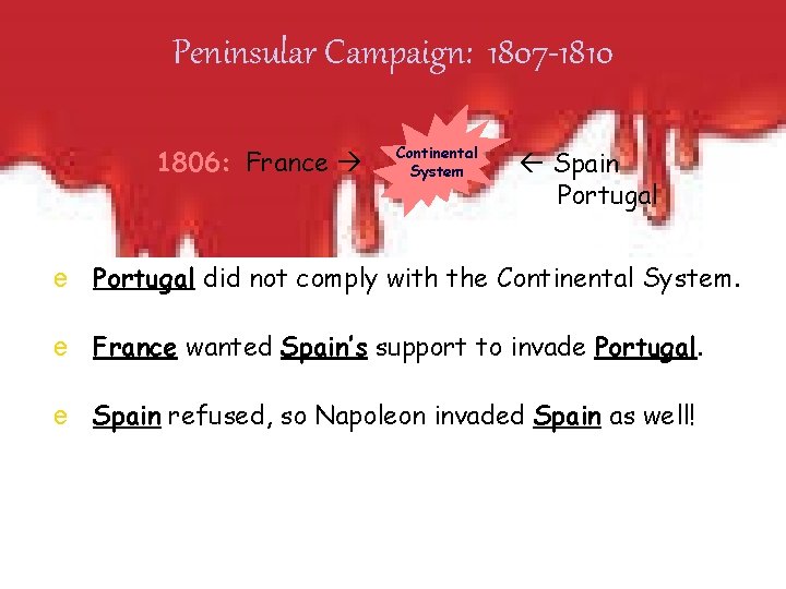 Peninsular Campaign: 1807 -1810 1806: France Continental System Spain Portugal e Portugal did not