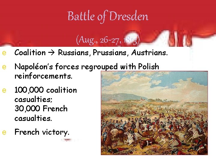 Battle of Dresden (Aug. , 26 -27, 1813) e Coalition Russians, Prussians, Austrians. e