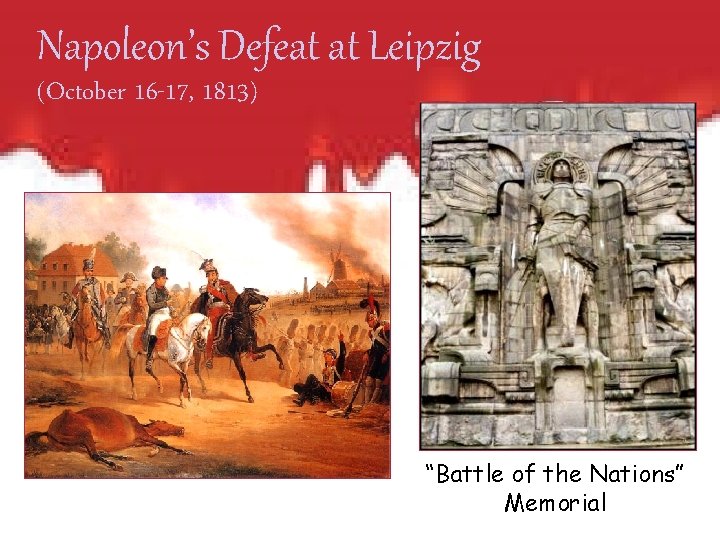 Napoleon’s Defeat at Leipzig (October 16 -17, 1813) “Battle of the Nations” Memorial 