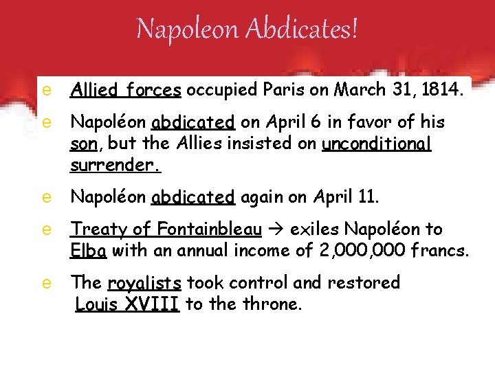 Napoleon Abdicates! e Allied forces occupied Paris on March 31, 1814. e Napoléon abdicated