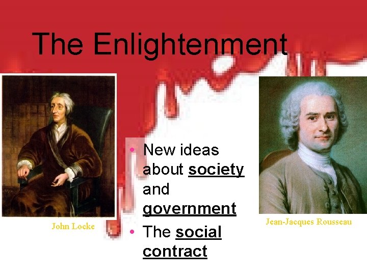 The Enlightenment John Locke • New ideas about society and government • The social