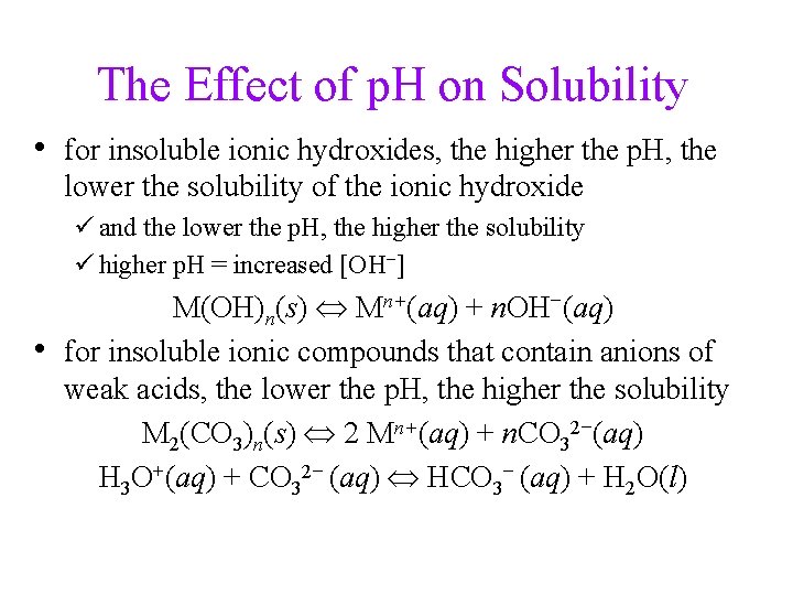 The Effect of p. H on Solubility • for insoluble ionic hydroxides, the higher