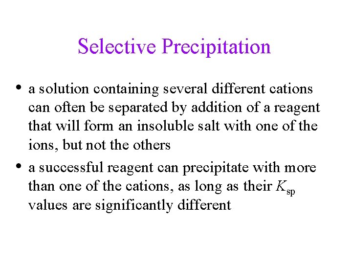 Selective Precipitation • a solution containing several different cations • can often be separated