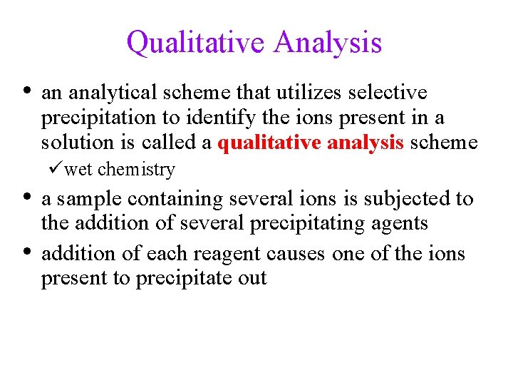 Qualitative Analysis • an analytical scheme that utilizes selective precipitation to identify the ions